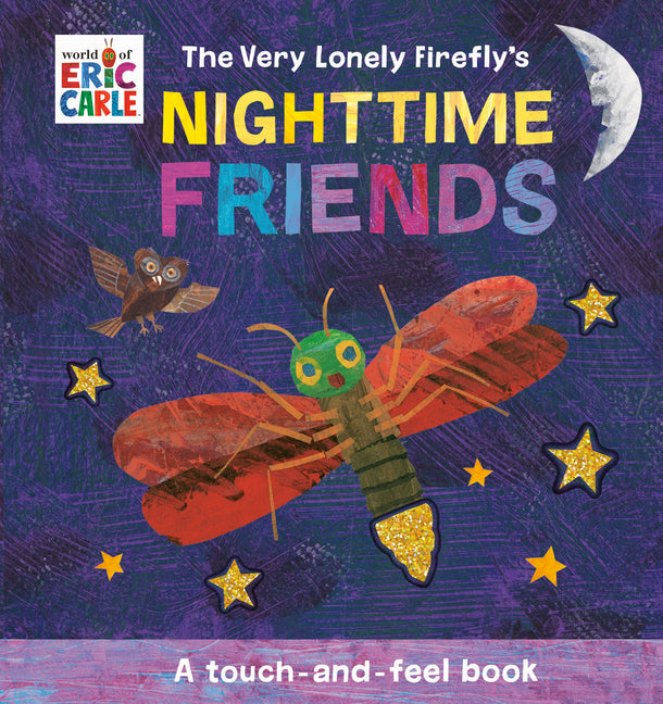 The Very Lonely Firefly's Nighttime Friends: A Touch-And-Feel Book -- Eric Carle, Board Book