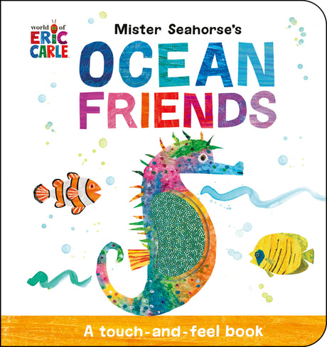Mister Seahorse's Ocean Friends: A Touch-And-Feel Book -- Eric Carle, Board Book