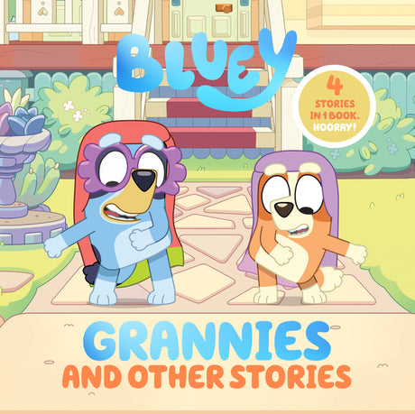 Bluey: Grannies and Other Stories: 4 Stories in 1 Book. Hooray! -- Penguin Young Readers Licenses, Hardcover