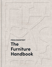 The Furniture Handbook: A Guide to Choosing, Arranging, and Caring for the Objects in Your Home by Ramstedt, Frida