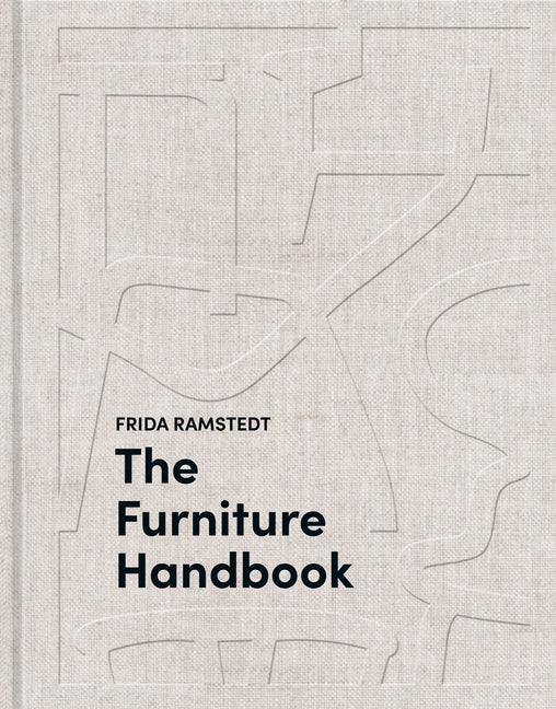 The Furniture Handbook: A Guide to Choosing, Arranging, and Caring for the Objects in Your Home by Ramstedt, Frida
