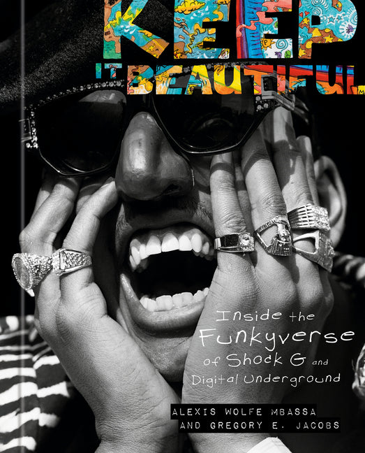 Keep It Beautiful: Inside the Funkyverse of Shock G and Digital Underground -- Alexis Wolfe Mbassa, Hardcover