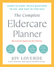 The Complete Eldercare Planner, Revised and Updated 4th Edition: Where to Start, Which Questions to Ask, and How to Find Help by Loverde, Joy