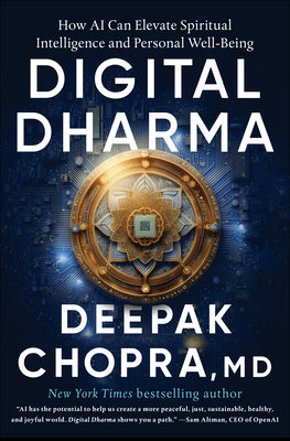 Digital Dharma: How AI Can Elevate Spiritual Intelligence and Personal Well-Being -- Deepak Chopra, Hardcover