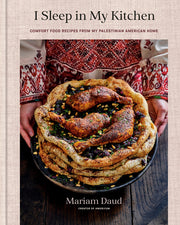 I Sleep in My Kitchen: Comfort Food Recipes from My Palestinian American Home: A Cookbook by Daud, Mariam