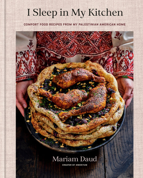 I Sleep in My Kitchen: Comfort Food Recipes from My Palestinian American Home: A Cookbook -- Mariam Daud, Hardcover