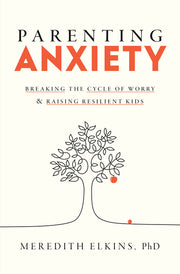 Parenting Anxiety: Breaking the Cycle of Worry and Raising Resilient Kids by Elkins, Meredith
