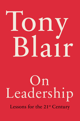 On Leadership: Lessons for the 21st Century -- Tony Blair, Hardcover