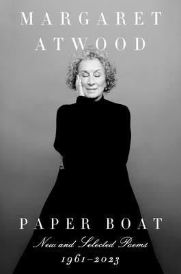 Paper Boat: New and Selected Poems: 1961-2023 -- Margaret Atwood, Hardcover