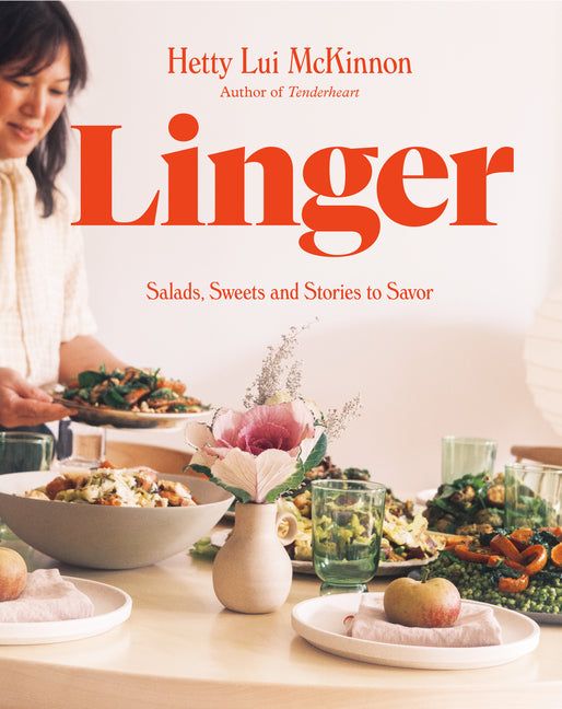 Linger: Salads, Sweets and Stories to Savor: A Cookbook by McKinnon, Hetty Lui