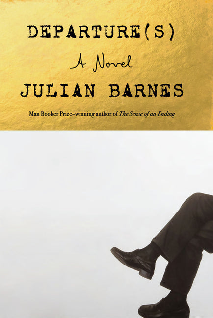 Departure(s) -- Julian Barnes, Hardcover
