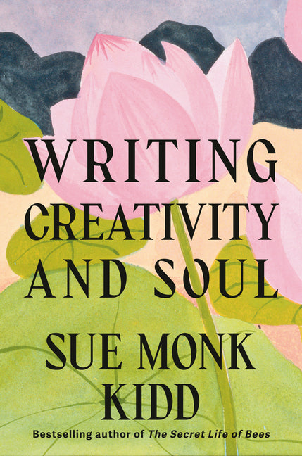 Writing Creativity and Soul -- Sue Monk Kidd, Hardcover