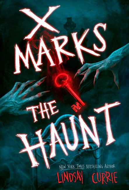 X Marks the Haunt -- Lindsay Currie, Hardcover