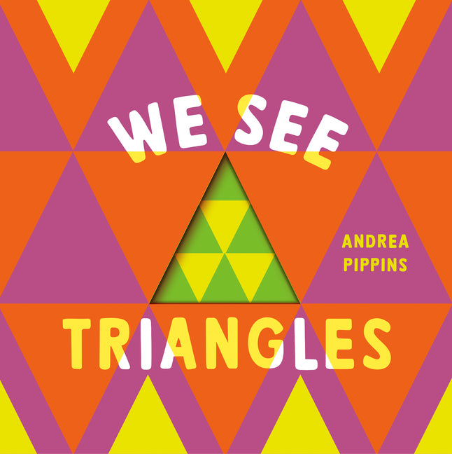 We See Triangles -- Andrea Pippins, Board Book