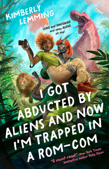 I Got Abducted by Aliens and Now I'm Trapped in a Rom-Com -- Kimberly Lemming, Paperback