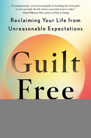 Guilt Free: Reclaiming Your Life from Unreasonable Expectations by Reid, Jennifer