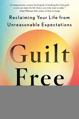 Guilt Free: Reclaiming Your Life from Unreasonable Expectations by Reid, Jennifer