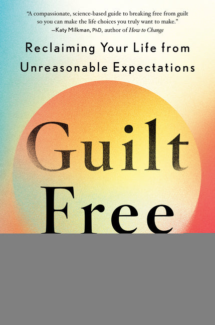 Guilt Free: Reclaiming Your Life from Unreasonable Expectations by Reid, Jennifer