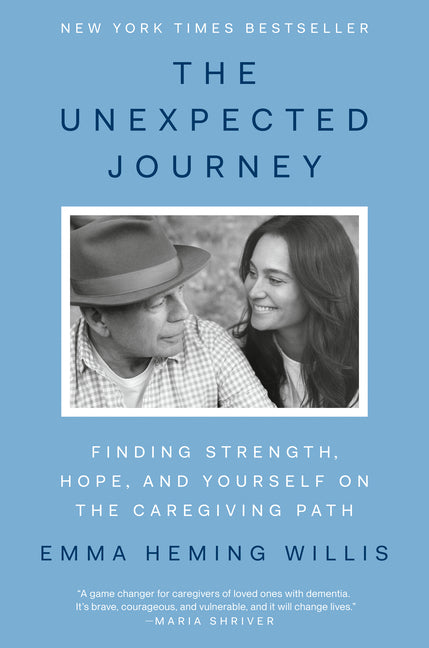 The Unexpected Journey: Finding Strength, Hope, and Yourself on the Caregiving Path -- Emma Heming Willis, Hardcover