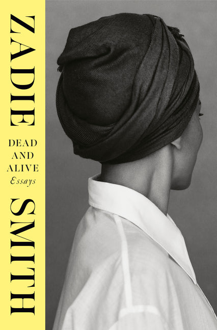 Dead and Alive: Essays -- Zadie Smith, Hardcover