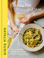 Cooking Fast and Slow: Easy, Comforting, (Mostly) Plant-Based Recipes for Busy People [A Cookbook] by Rudin, Natalia