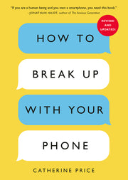 How to Break Up with Your Phone, Revised Edition: The 30-Day Digital Detox Plan by Price, Catherine