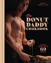 The Donut Daddy Cookbook: Sugar & Seduction in 69 Recipes [A Dessert Cookbook] by Randello-Jahn, Anthony