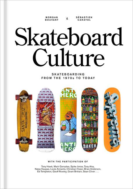 Skateboard Culture: Skateboarding from the 1970s to Today -- Morgan Bouvant, Hardcover