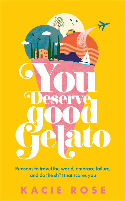 You Deserve Good Gelato: New York Times Bestseller -- Kacie Rose, Paperback
