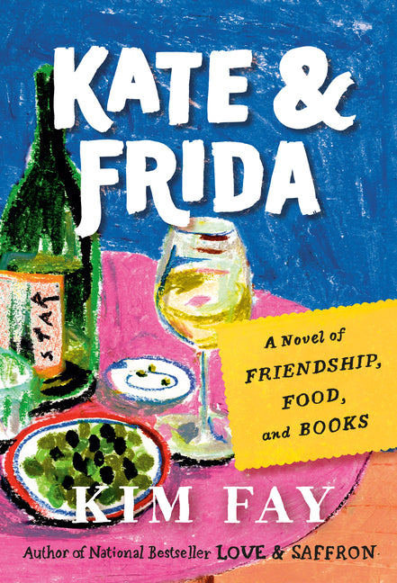 Kate & Frida: A Novel of Friendship, Food, and Books -- Kim Fay, Paperback