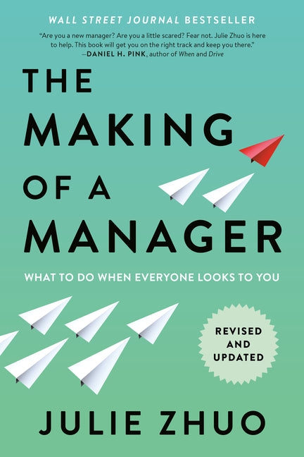 The Making of a Manager: What to Do When Everyone Looks to You -- Julie Zhuo, Paperback