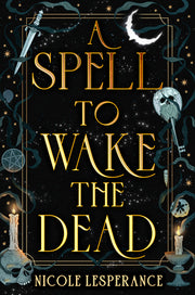 A Spell to Wake the Dead by Lesperance, Nicole
