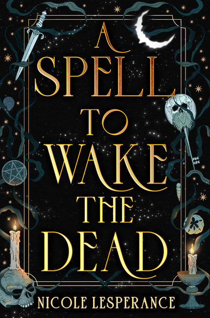 A Spell to Wake the Dead -- Nicole Lesperance, Hardcover
