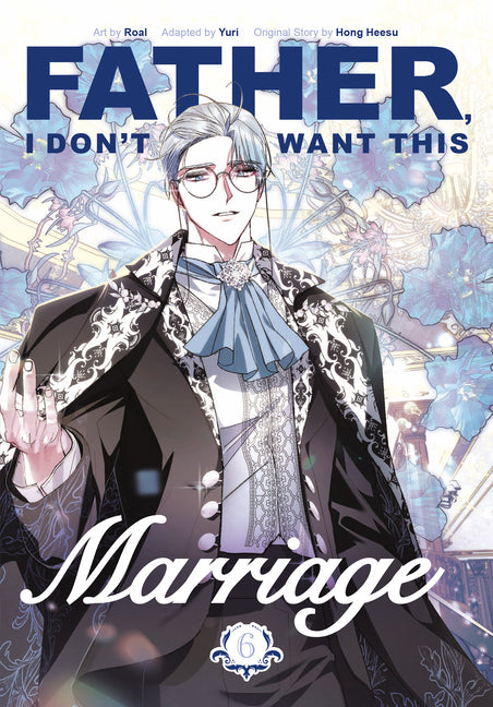 Father, I Don't Want This Marriage, Volume 6 -- Hong Heesu, Paperback