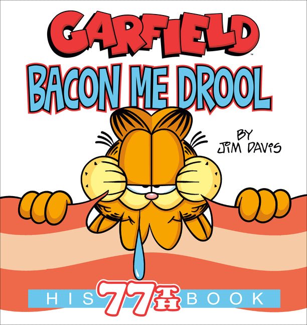 Garfield Bacon Me Drool: His 77th Book -- Jim Davis, Paperback