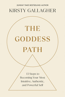 The Goddess Path: 13 Steps to Becoming Your Most Intuitive, Authentic, and Powerful Self by Gallagher, Kirsty