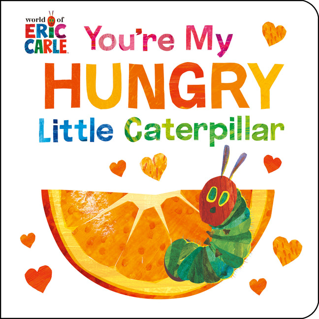 You're My Hungry Little Caterpillar -- Eric Carle, Board Book