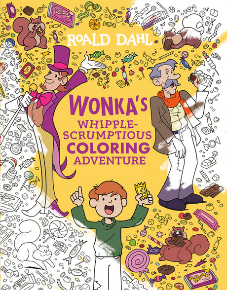 Wonka's Whipple-Scrumptious Coloring Adventure -- Roald Dahl, Paperback