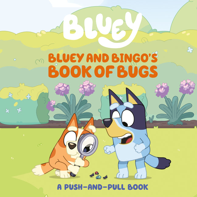 Bluey and Bingo's Book of Bugs: A Push-And-Pull Book -- Sarah Jospitre, Board Book
