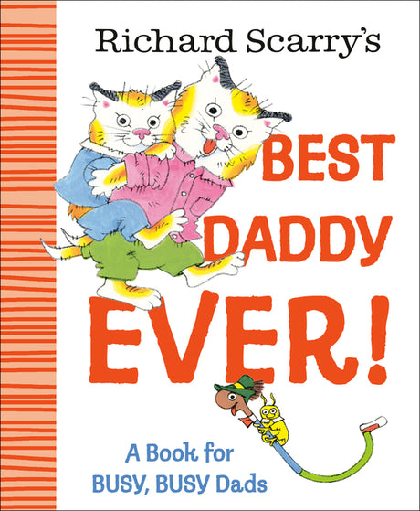 Richard Scarry's Best Daddy Ever!: A Book for Busy, Busy Dads -- Richard Scarry, Hardcover
