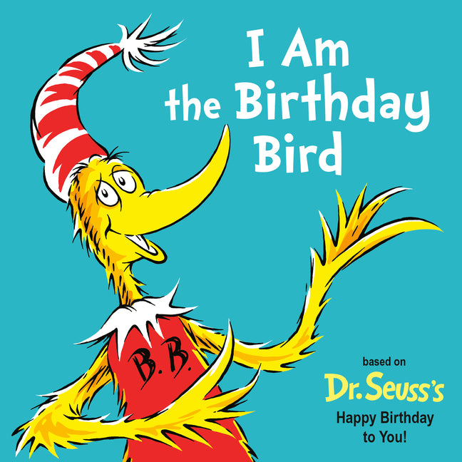 I Am the Birthday Bird: Based on the Dr. Seuss's Happy Birthday to You! -- Astrid Holm, Board Book