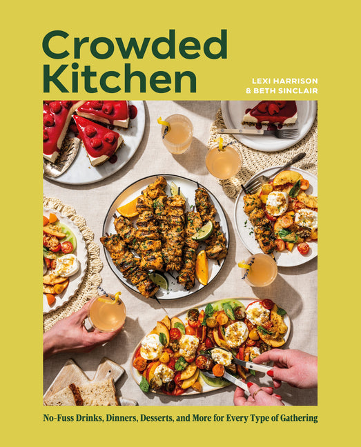 Crowded Kitchen: No-Fuss Drinks, Dinners, Desserts, and More for Every Type of Gathering by Sinclair, Beth