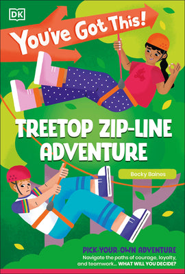 You've Got This! Treetop Zip-Line Adventure: Pick Your Own Adventure by Dk