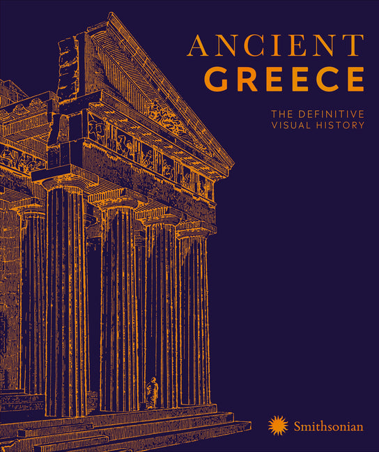 Ancient Greece: The Definitive Visual History -- DK, Hardcover