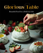 Glorious Table: Beautiful Food for a Delicious Life: A Cookbook by Jang, Gloria