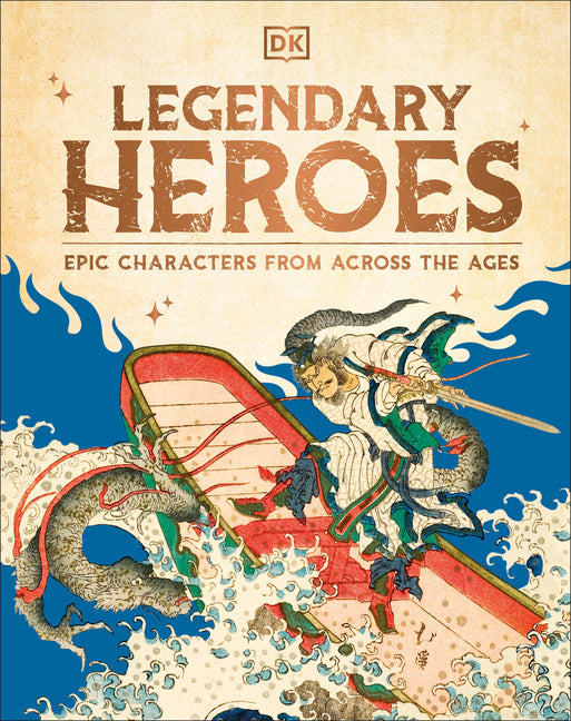 Legendary Heroes: Epic Characters from Across the Ages -- DK, Hardcover