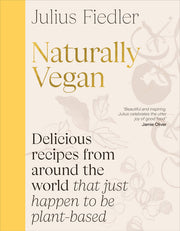 Naturally Vegan: Delicious Recipes from Around the World That Just Happen to Be Plant-Based by Fiedler, Julius