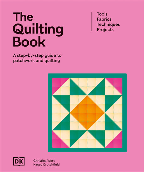 The Quilting Book: A Step-By-Step Guide to Patchwork and Quilting -- DK, Hardcover