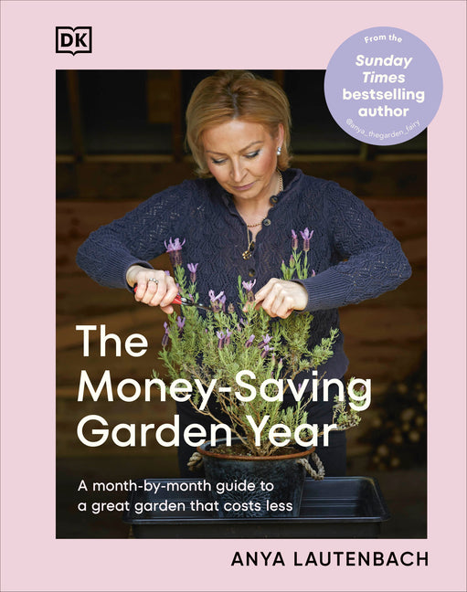 The Money-Saving Garden Year: A Month-By-Month Guide to a Great Garden That Costs Less by Lautenbach, Anya