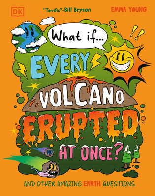 What If... Every Volcano Erupted at Once?: And Other Amazing Earth Questions by Young, Emma